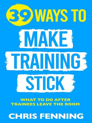 cover image of 39 Ways to Make Training Stick